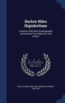 portada Harlow Niles Higinbotham: A Memoir With Brief Autobiography and Extracts From Speeches and Letters (in English)