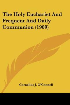 portada the holy eucharist and frequent and daily communion (1909)