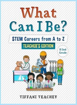 portada What Can I Be? STEM Careers from A to Z Teacher's Edition (en Inglés)