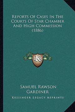 portada reports of cases in the courts of star chamber and high commreports of cases in the courts of star chamber and high commission (1886) ission (1886) (en Inglés)