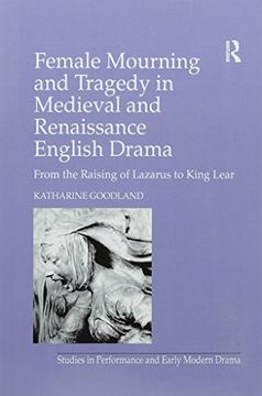 portada Female Mourning and Tragedy in Medieval and Renaissance English Drama: From the Raising of Lazarus to King Lear (en Inglés)