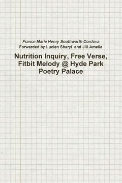portada Nutrition Inquiry, Free Verse, Fitbit Melody @ Hyde Park Poetry Palace (Project Number 2) (en Inglés)