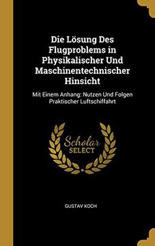 portada Die Lösung Des Flugproblems in Physikalischer Und Maschinentechnischer Hinsicht: Mit Einem Anhang: Nutzen Und Folgen Praktischer Luftschiffahrt (in German)