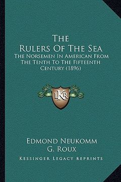 portada the rulers of the sea: the norsemen in american from the tenth to the fifteenth century (1896) (en Inglés)