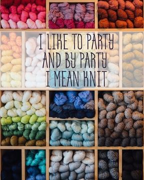 portada I Like to Party and by Party I Mean Knit: Knitting Graph Paper 2:3 & 4:5 Ratio 8" x 10" 200 pages