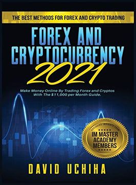 portada Forex and Cryptocurrency 2021: The Best Methods for Forex and Crypto Trading. How to Make Money Online by Trading Forex and Cryptos With the $11,000 per Month Guide (en Inglés)