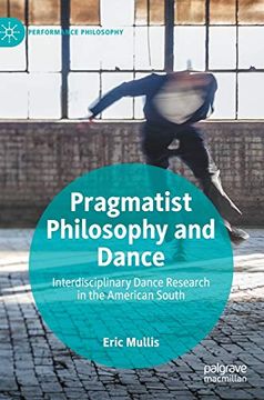portada Pragmatist Philosophy and Dance: Interdisciplinary Dance Research in the American South (Performance Philosophy) (en Inglés)