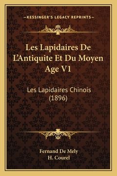 portada Les Lapidaires De L'Antiquite Et Du Moyen Age V1: Les Lapidaires Chinois (1896) (en Francés)