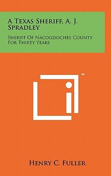 portada a texas sheriff, a. j. spradley: sheriff of nacogdoches county for thirty years (in English)