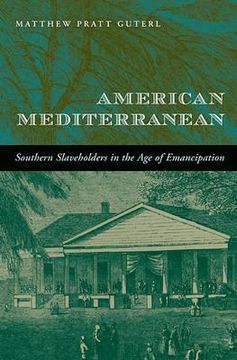 portada american mediterranean: southern slaveholders in the age of emancipation (in English)