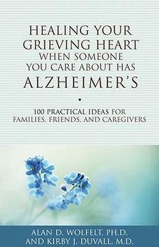 portada healing your grieving heart when someone you care about has alzheimer ` s: 100 practical ideas for families, friends, and caregivers (en Inglés)
