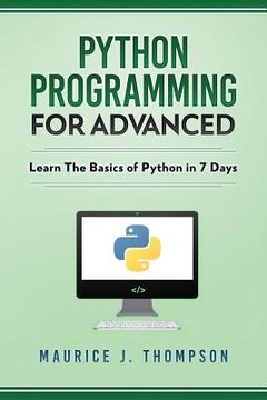 portada Python: Programming For Advanced: Learn The Basics Of Python In 7 Days! (en Inglés)