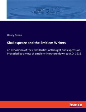 portada Shakespeare and the Emblem Writers: an exposition of their similarities of thought and expression. Preceded by a view of emblem-literature down to A.D (in English)