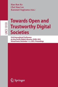 portada Towards Open and Trustworthy Digital Societies: 23rd International Conference on Asia-Pacific Digital Libraries, Icadl 2021, Virtual Event, December 1 (en Inglés)