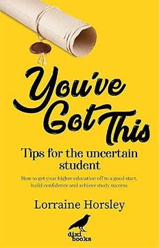 portada You’Ve got This: Tips for the Uncertain Student. How to get Your Higher Education off to a Good Start, Build Confidence and Achieve Study Success 