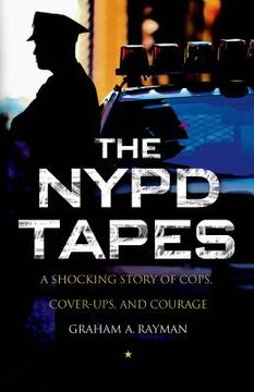 portada The Nypd Tapes: A Shocking Story of Cops, Cover-Ups, and Courage (en Inglés)