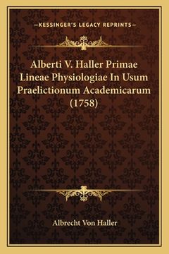 portada Alberti V. Haller Primae Lineae Physiologiae In Usum Praelictionum Academicarum (1758) (en Latin)