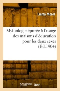 portada Mythologie épurée à l'usage des maisons d'éducation pour les deux sexes (en Francés)