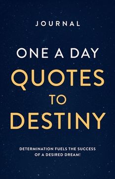 portada Journal One a Day Quotes to Destiny: Determination Fuels the Success of a Desired Dream!