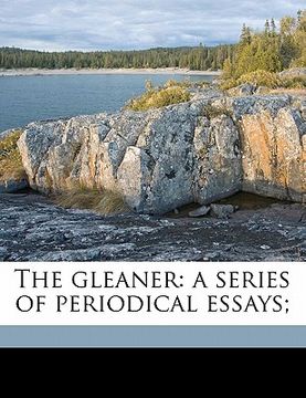 portada the gleaner: a series of periodical essays; (en Inglés)