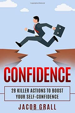 portada Confidence: 28 Killer Actions to Boost Your Self-Confidence (Self-Assurance, Self-Doubt, Self-Esteem, Anxiety, Happiness) (en Inglés)