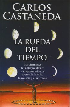 portada La Rueda del Tiempo, los Chamanes del Antiguo México y sus Pensamientos Acerca de la Vida, la Muerte y el Universo