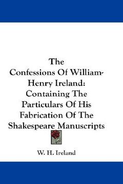 portada the confessions of william-henry ireland: containing the particulars of his fabrication of the shakespeare manuscripts (en Inglés)
