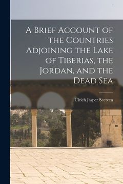 portada A Brief Account of the Countries Adjoining the Lake of Tiberias, the Jordan, and the Dead Sea