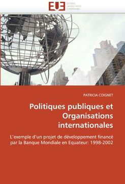 portada Politiques publiques et Organisations internationales: L'exemple d'un projet de développement financé par la Banque Mondiale en Equateur: 1998-2002