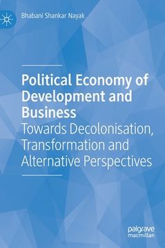 portada Political Economy of Development and Business: Towards Decolonisation, Transformation and Alternative Perspectives (en Inglés)