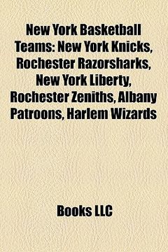 portada new york basketball teams: new york knicks, rochester razorsharks, new york liberty, rochester zeniths, albany patroons, harlem wizards