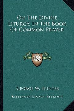 portada on the divine liturgy, in the book of common prayer (en Inglés)
