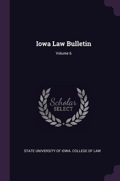 portada Iowa Law Bulletin; Volume 6 (en Inglés)
