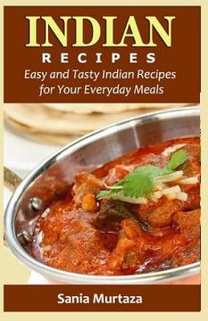 portada Indian Recipes: Easy and Tasty Indian Recipes for Your Everyday Meals (en Inglés)