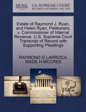 portada estate of raymond j. ryan, and helen ryan, petitioners, v. commissioner of internal revenue. u.s. supreme court transcript of record with supporting p (en Inglés)