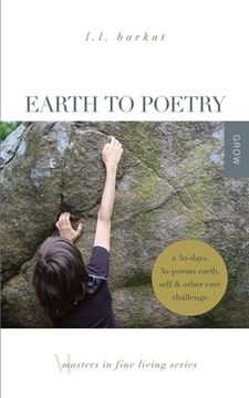 portada Earth to Poetry: A 30-Days, 30-Poems Earth, Self, and Other Care Challenge: Masters in Fine Living Series (en Inglés)