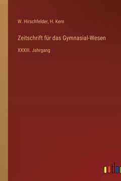 portada Zeitschrift für das Gymnasial-Wesen: XXXIII. Jahrgang (en Alemán)