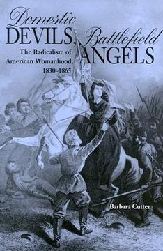 portada domestic devils, battlefield angels: the radicalism of american womanhood, 1830-1865 (en Inglés)