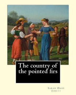 portada The country of the pointed firs. By: Sarah Orne Jewett: Sarah Orne Jewett (September 3, 1849 - June 24, 1909) was an American novelist, short story wr (en Inglés)