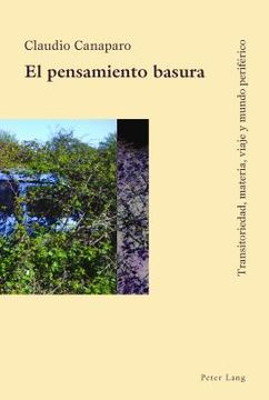 portada El Pensamiento Basura: Transitoriedad, Materia, Viaje Y Mundo Periférico (spanish Edition) (in Spanish)
