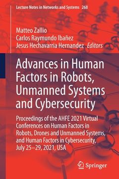 portada Advances in Human Factors in Robots, Unmanned Systems and Cybersecurity: Proceedings of the Ahfe 2021 Virtual Conferences on Human Factors in Robots,. 268 (Lecture Notes in Networks and Systems) 