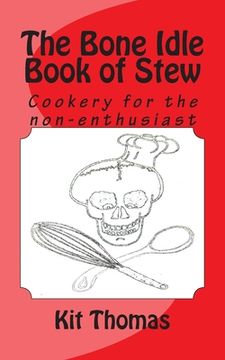 portada The Bone Idle Book of Stew: Cookery for the non-enthusiast (en Inglés)