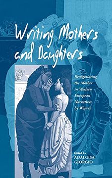 portada Writing Mothers and Daughters: Renegotiating the Mother in Western European Narratives by Women 