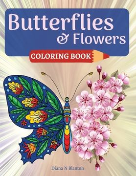 portada Butterfly and Flowers Coloring Book: Coloring Book for Relaxation with Butterfly and Beautiful Floral Patterns Stress Relieving Coloring Pages for Wom (in English)