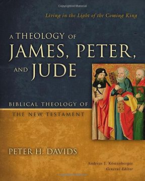 portada A Theology of James, Peter, and Jude: Living in the Light of the Coming King (Biblical Theology of the New Testament Series) (en Inglés)