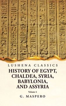 portada History of Egypt, Chaldea, Syria, Babylonia and Assyria Volume 4 (en Inglés)