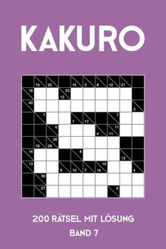 portada Kakuro 200 Rätsel mit Lösung Band 7: Kreuzsummen Rätselheft mit Lösung, Puzzle (en Alemán)