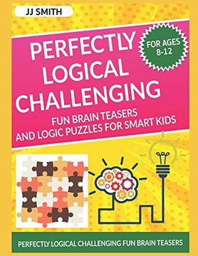 portada Perfectly Logical Challenging fun Brain Teasers and Logic Puzzles for Smart Kids: Difficult Riddles for Smart Kids - Perfectly Logical Challenging fun Brain Teasers (Books for Smart Kids) 