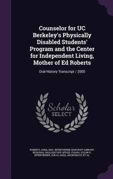 portada Counselor for UC Berkeley's Physically Disabled Students' Program and the Center for Independent Living, Mother of Ed Roberts: Oral History Transcript