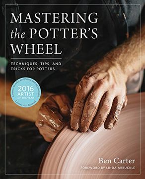 portada Mastering the Potter's Wheel: Techniques, Tips, and Tricks for Potters (en Inglés)